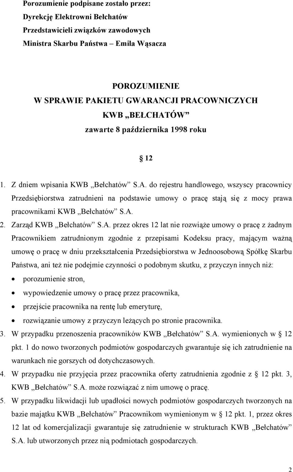 A. 2. Zarząd KWB Bełchatów S.A. przez okres 12 lat nie rozwiąże umowy o pracę z żadnym Pracownikiem zatrudnionym zgodnie z przepisami Kodeksu pracy, mającym ważną umowę o pracę w dniu przekształcenia