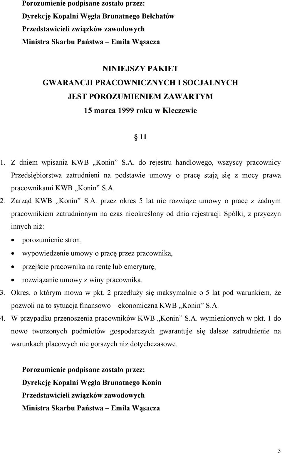 A. 2. Zarząd KWB Konin S.A. przez okres 5 lat nie rozwiąże umowy o pracę z żadnym pracownikiem zatrudnionym na czas nieokreślony od dnia rejestracji Spółki, z przyczyn innych niż: porozumienie stron,