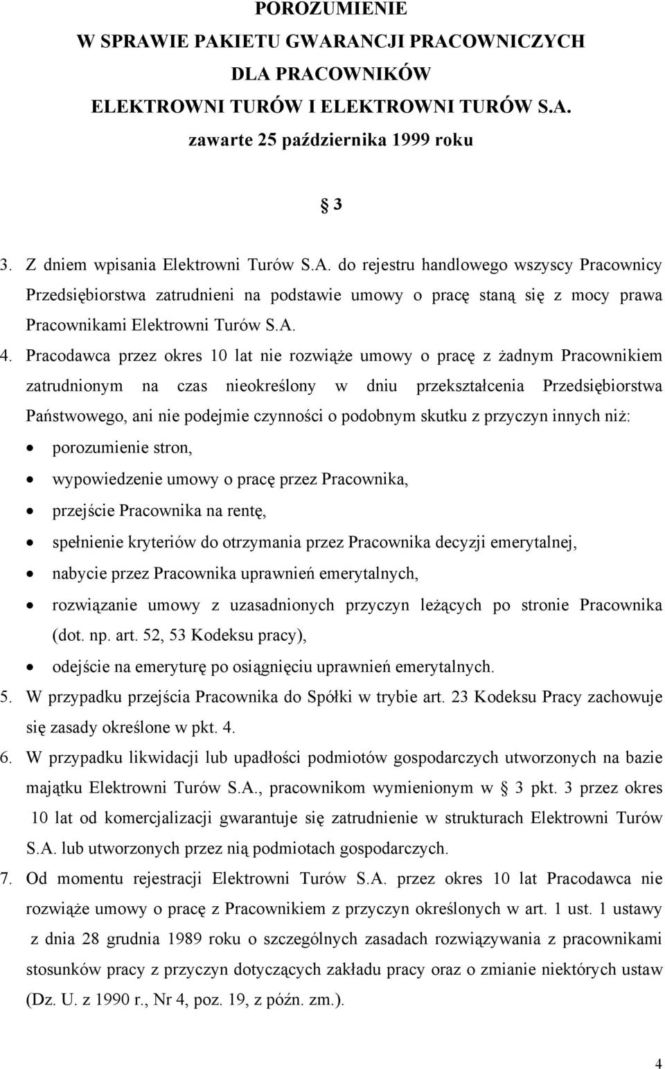 o podobnym skutku z przyczyn innych niż: porozumienie stron, wypowiedzenie umowy o pracę przez Pracownika, przejście Pracownika na rentę, spełnienie kryteriów do otrzymania przez Pracownika decyzji