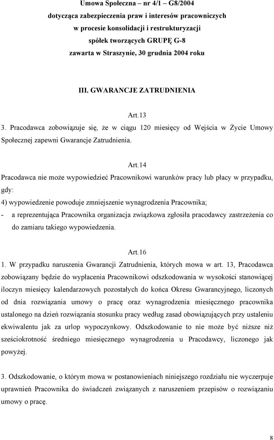 13 3. Pracodawca zobowiązuje się, że w ciągu 120 miesięcy od Wejścia w Życie Umowy Społecznej zapewni Gwarancje Zatrudnienia. Art.