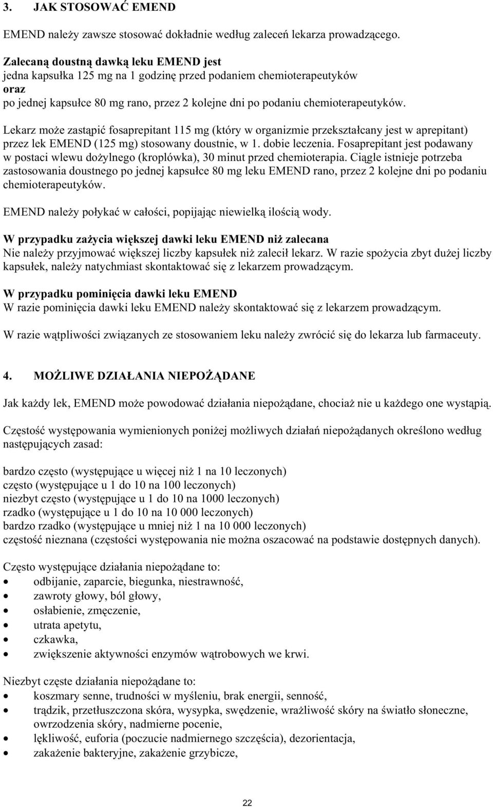 Lekarz mo e zast pi fosaprepitant 115 mg (który w organizmie przekszta cany jest w aprepitant) przez lek EMEND (125 mg) stosowany doustnie, w 1. dobie leczenia.