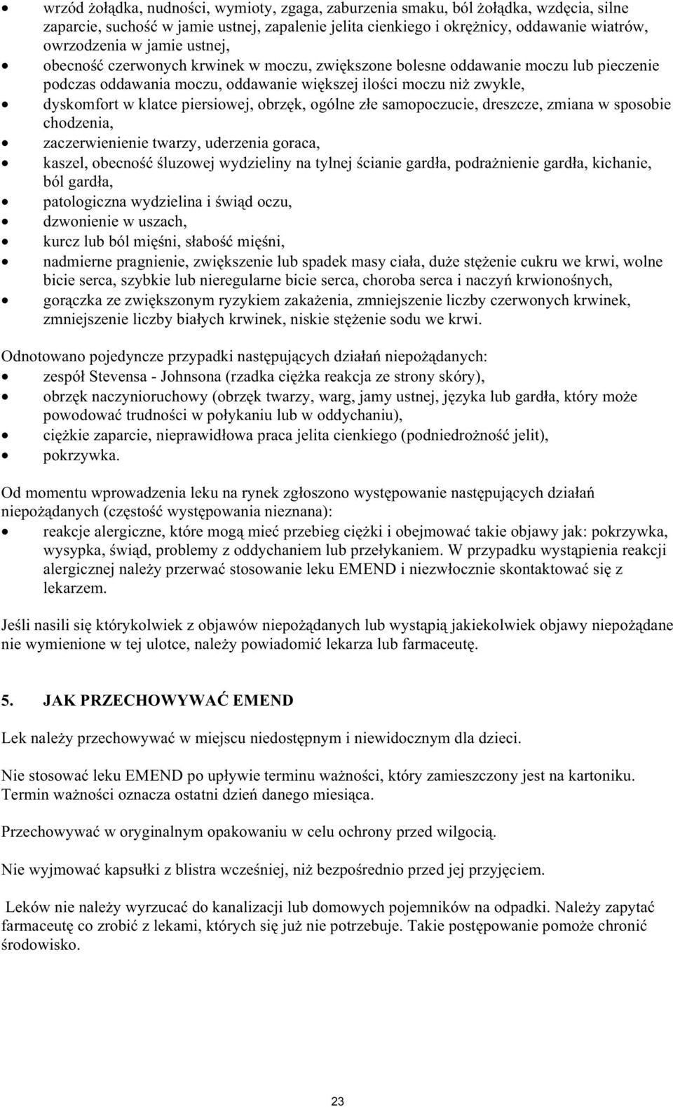ogólne z e samopoczucie, dreszcze, zmiana w sposobie chodzenia, zaczerwienienie twarzy, uderzenia goraca, kaszel, obecno luzowej wydzieliny na tylnej cianie gard a, podra nienie gard a, kichanie, ból