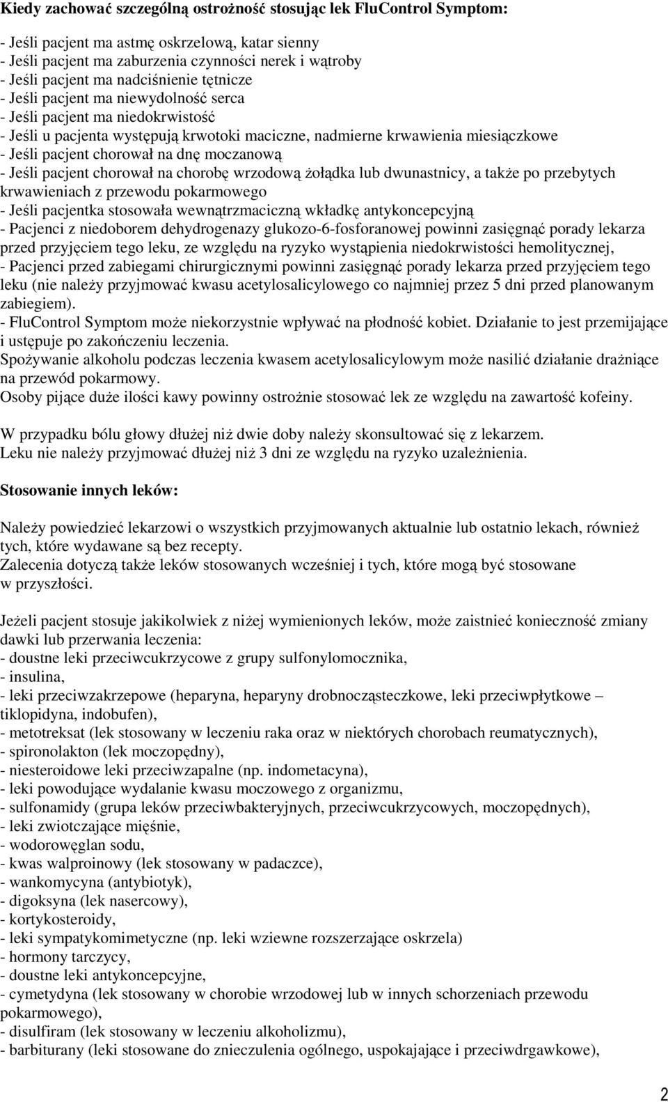 chorował na dnę moczanową - Jeśli pacjent chorował na chorobę wrzodową żołądka lub dwunastnicy, a także po przebytych krwawieniach z przewodu pokarmowego - Jeśli pacjentka stosowała wewnątrzmaciczną