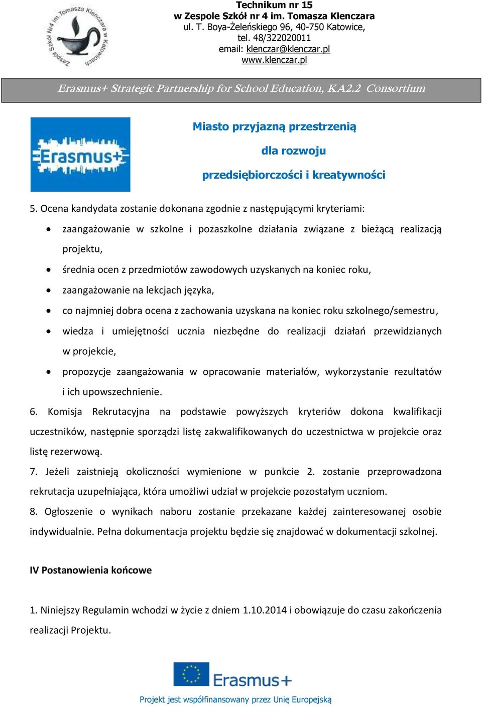 działań przewidzianych w projekcie, propozycje zaangażowania w opracowanie materiałów, wykorzystanie rezultatów i ich upowszechnienie. 6.