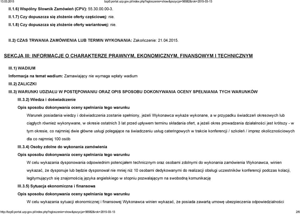 3) WARUNKI UDZIAŁU W POSTĘPOWANIU ORAZ OPIS SPOSOBU DOKONYWANIA OCENY SPEŁNIANIA TYCH WARUNKÓW III.3.2) Wiedza i doświadczenie Opis sposobu dokonywania oceny spełniania tego warunku Warunek
