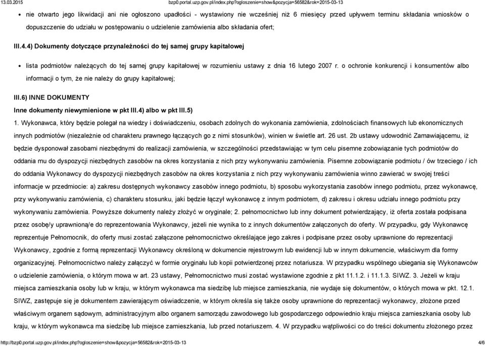 4) Dokumenty dotyczące przynależności do tej samej grupy kapitałowej lista podmiotów należących do tej samej grupy kapitałowej w rozumieniu ustawy z dnia 16 lutego 2007 r.