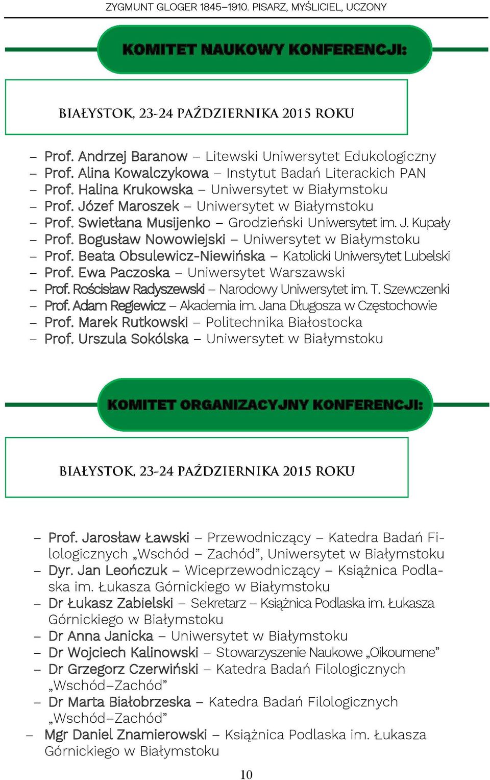 Beata Obsulewicz-Niewińska Katolicki Uniwersytet Lubelski Prof. Ewa Paczoska Uniwersytet Warszawski Prof. Rościsław Radyszewski Narodowy Uniwersytet im. T. Szewczenki Prof. Adam Regiewicz Akademia im.