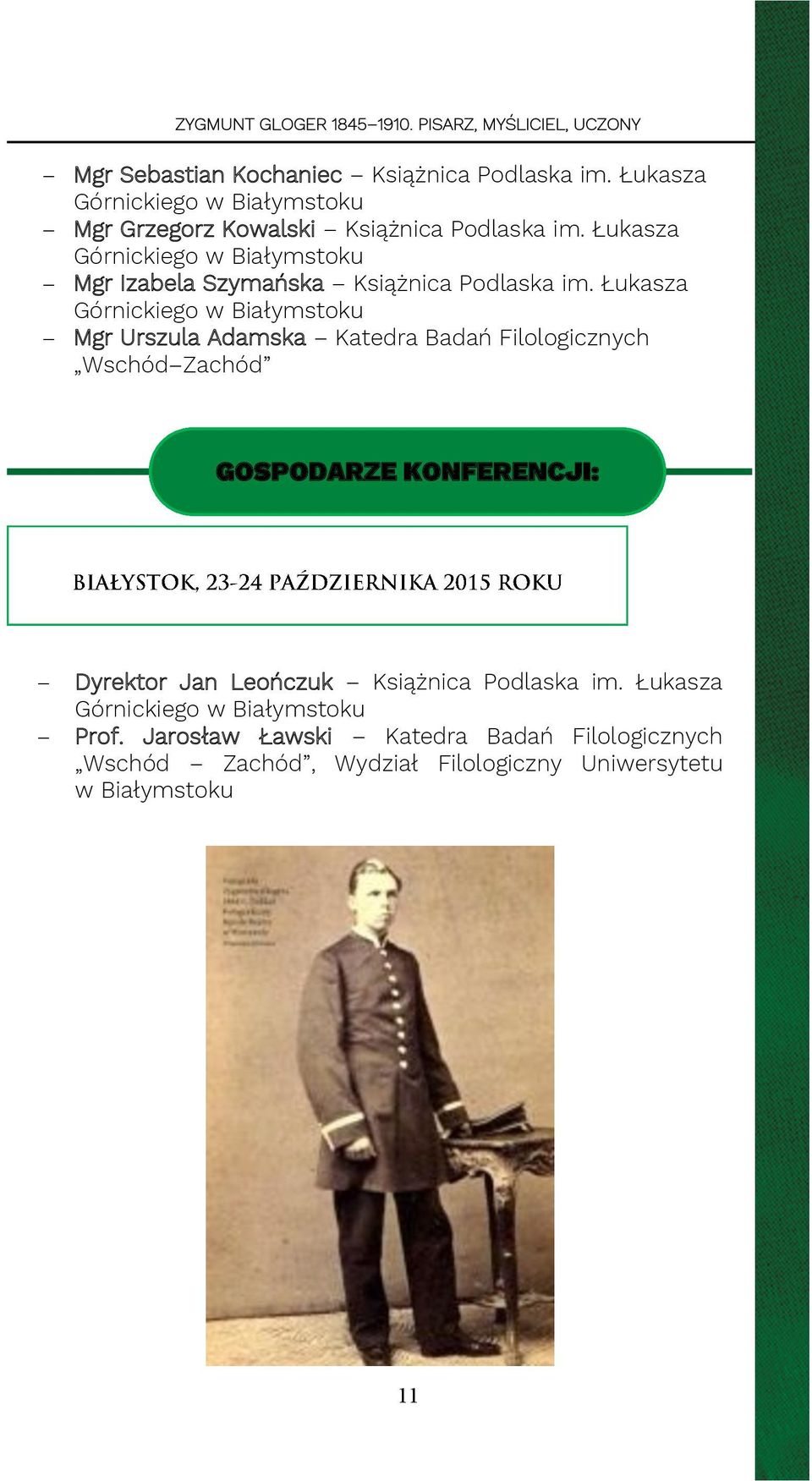 Łukasza Górnickiego w Białymstoku Mgr Urszula Adamska Katedra Badań Filologicznych Wschód Zachód GOSPODARZE KONFERENCJI: Dyrektor