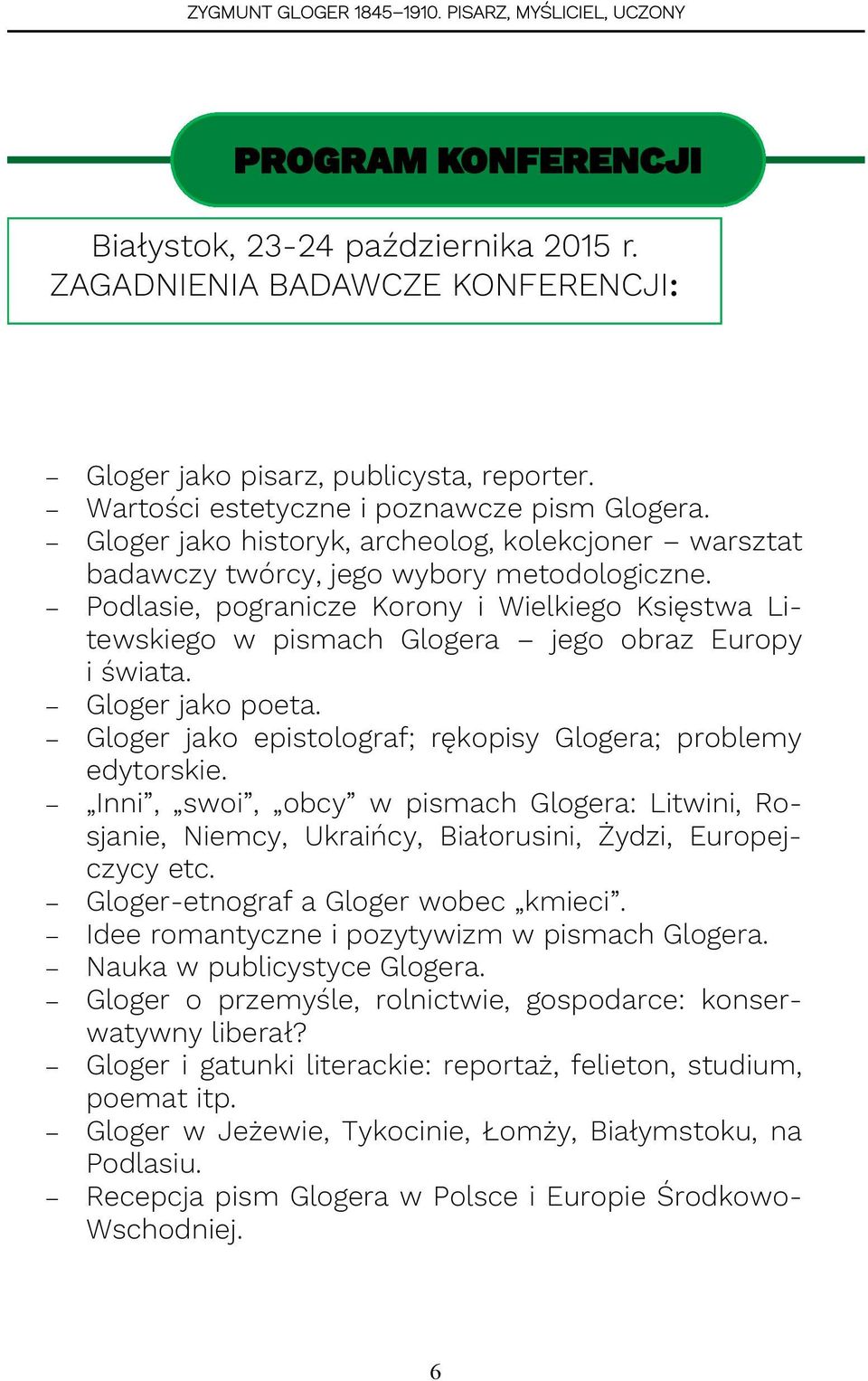 Podlasie, pogranicze Korony i Wielkiego Księstwa Litewskiego w pismach Glogera jego obraz Europy i świata. Gloger jako poeta. Gloger jako epistolograf; rękopisy Glogera; problemy edytorskie.