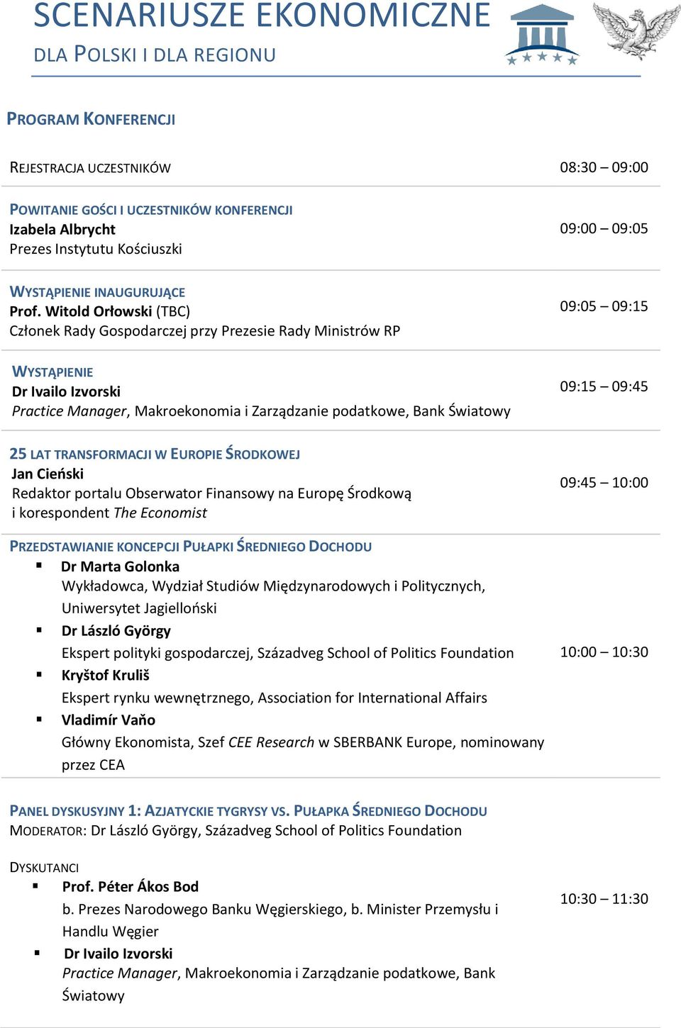 09:45 25 LAT TRANSFORMACJI W EUROPIE ŚRODKOWEJ Jan Cieński Redaktor portalu Obserwator Finansowy na Europę Środkową i korespondent The Economist PRZEDSTAWIANIE KONCEPCJI PUŁAPKI ŚREDNIEGO DOCHODU Dr