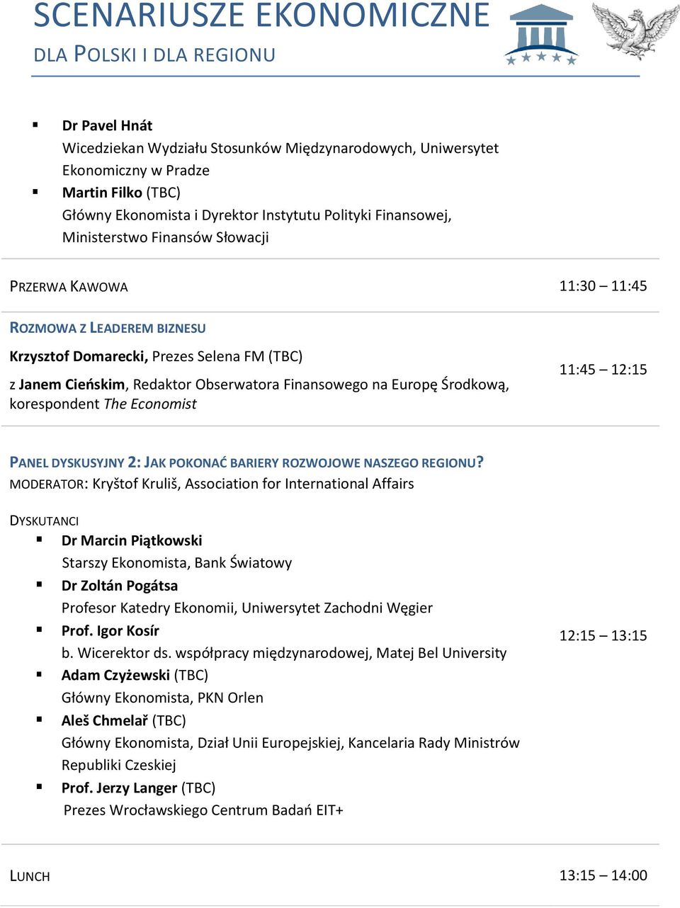 Economist 11:45 12:15 PANEL DYSKUSYJNY 2: JAK POKONAĆ BARIERY ROZWOJOWE NASZEGO REGIONU?