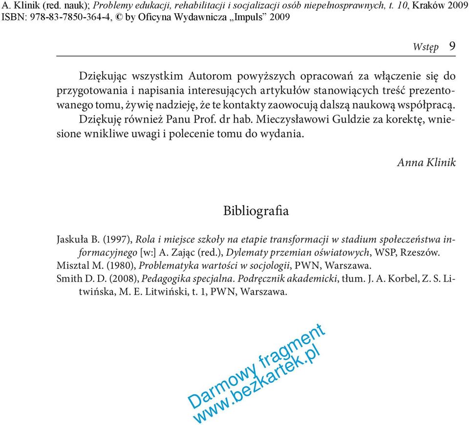 Anna Klinik Bibliografia Jaskuła B. (1997), Rola i miejsce szkoły na etapie transformacji w stadium społeczeństwa informacyjnego [w:] A. Zając (red.