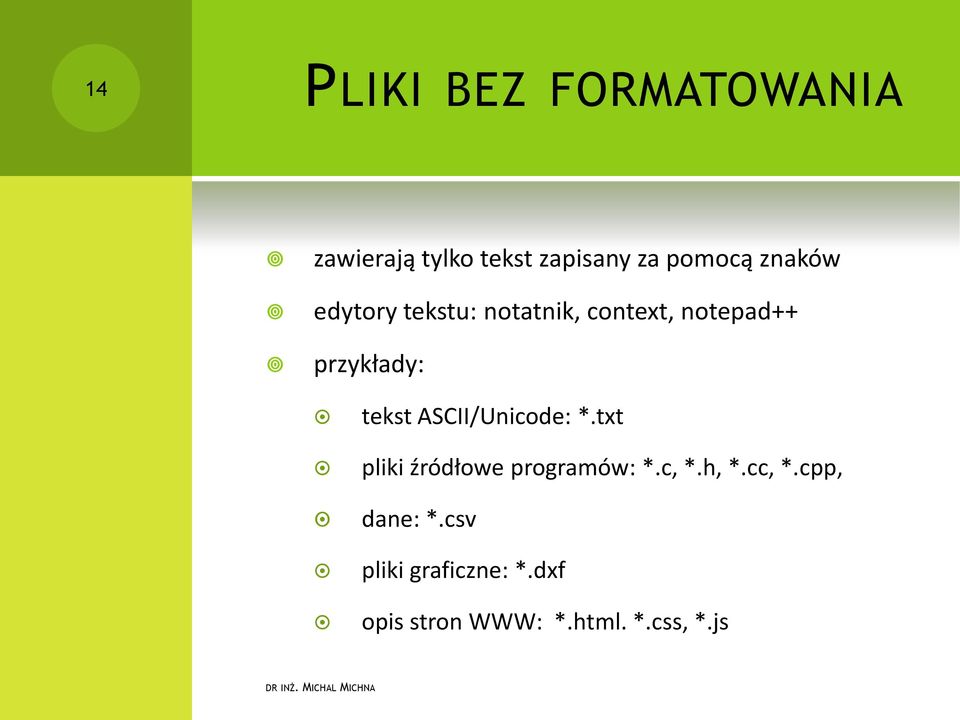 ASCII/Unicode: *.txt pliki źródłowe programów: *.c, *.h, *.cc, *.