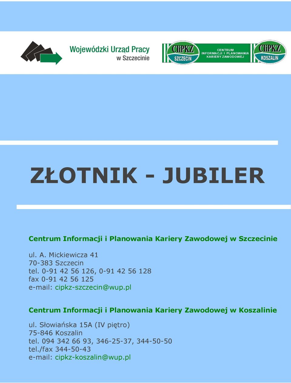 0-91 42 56 126, 0-91 42 56 128 fax 0-91 42 56 125 e-mail: cipkz-szczecin@wup.