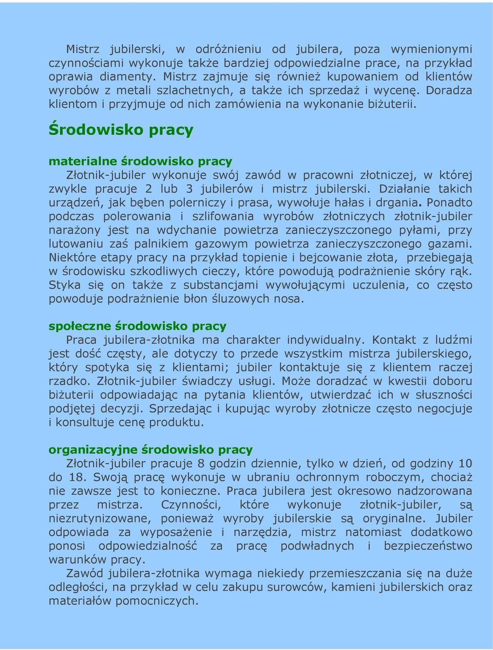 Środowisko pracy materialne środowisko pracy Złotnik-jubiler wykonuje swój zawód w pracowni złotniczej, w której zwykle pracuje 2 lub 3 jubilerów i mistrz jubilerski.