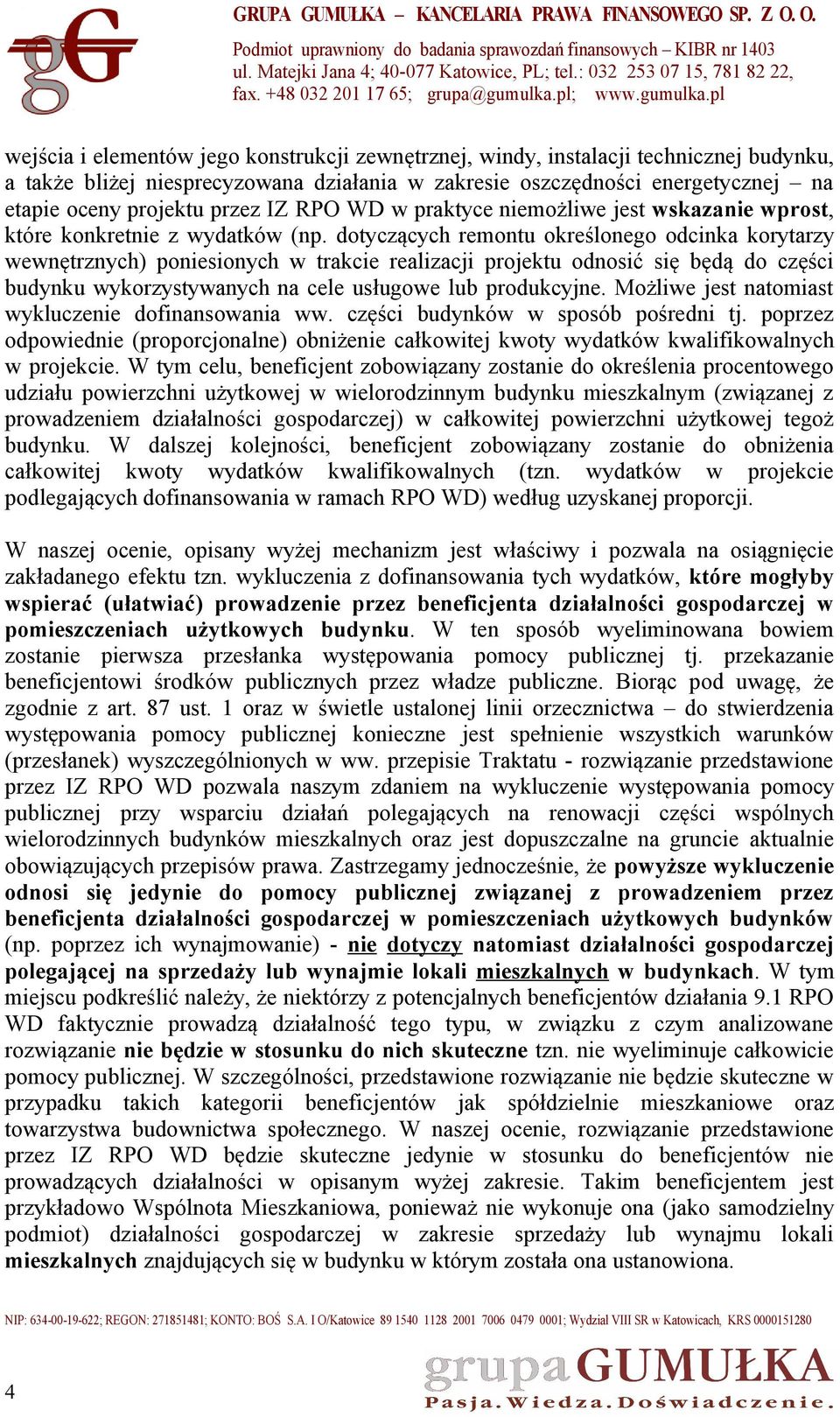 dotyczących remontu określonego odcinka korytarzy wewnętrznych) poniesionych w trakcie realizacji projektu odnosić się będą do części budynku wykorzystywanych na cele usługowe lub produkcyjne.