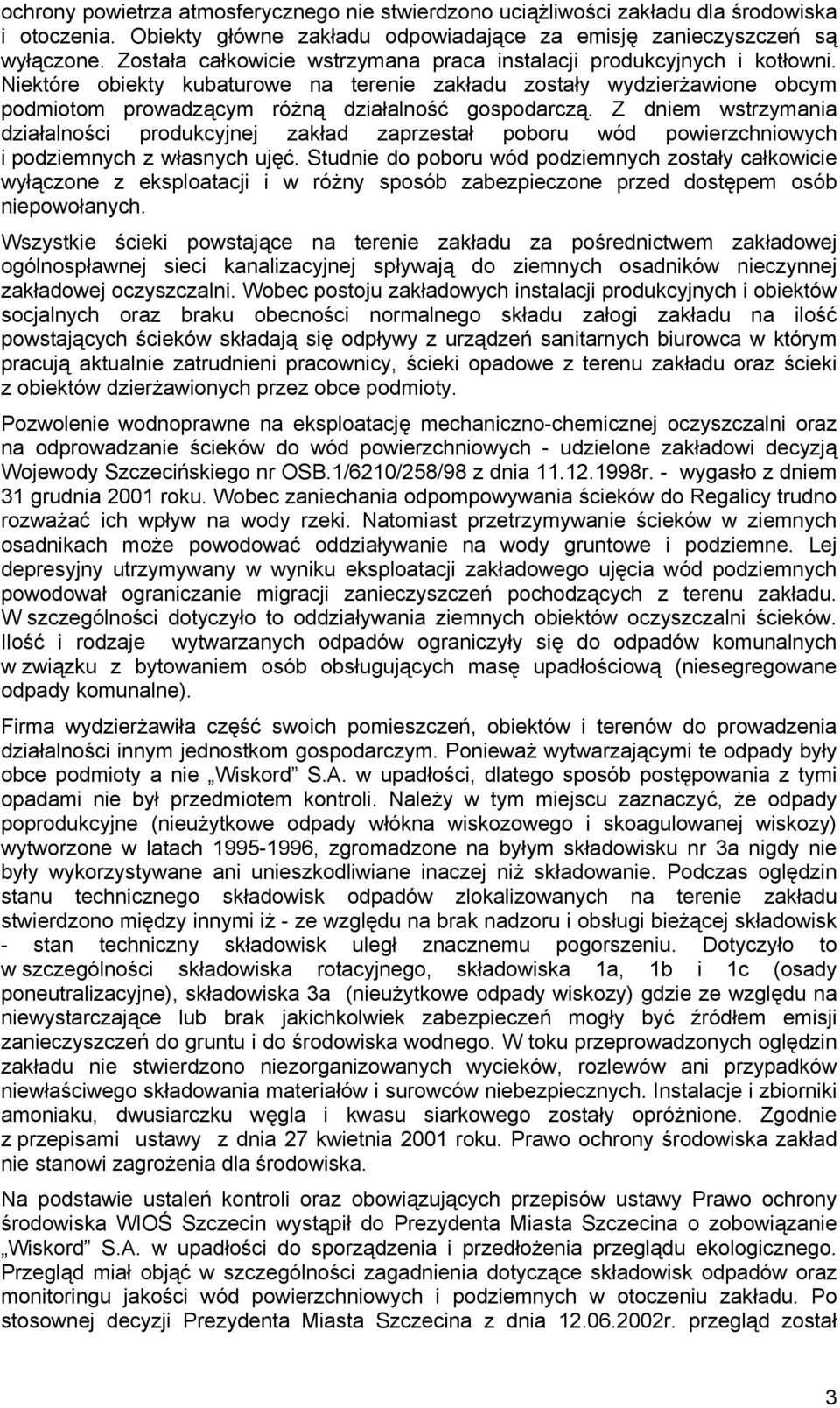 Niektóre obiekty kubaturowe na terenie zakładu zostały wydzierżawione obcym podmiotom prowadzącym różną działalność gospodarczą.