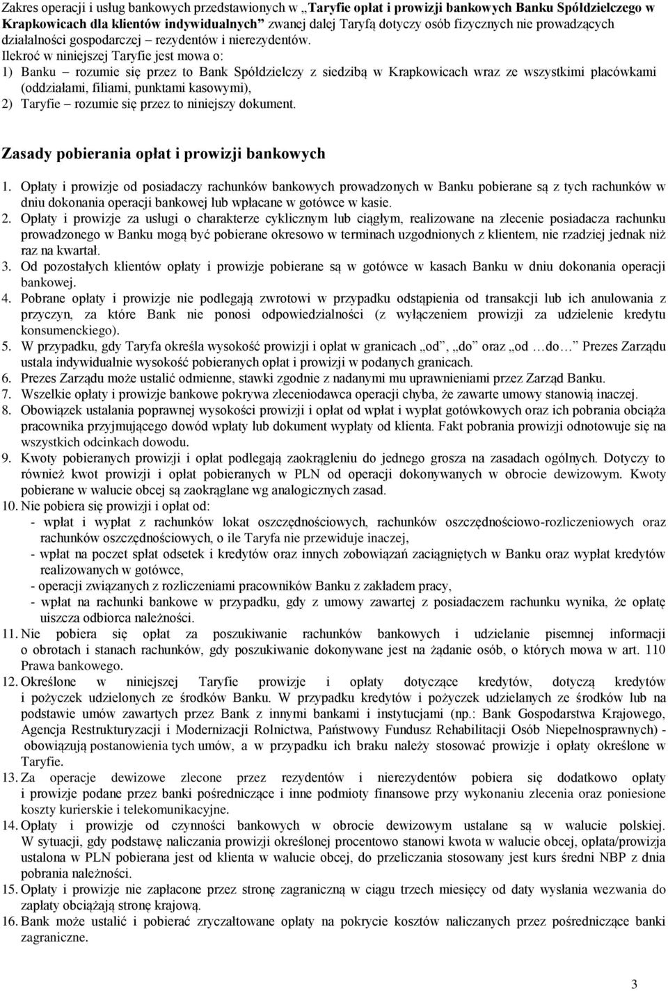 Ilekroć w niniejszej Taryfie jest mowa o: 1) Banku rozumie się przez to Bank Spółdzielczy z siedzibą w Krapkowicach wraz ze wszystkimi placówkami (oddziałami, filiami, punktami kasowymi), 2) Taryfie