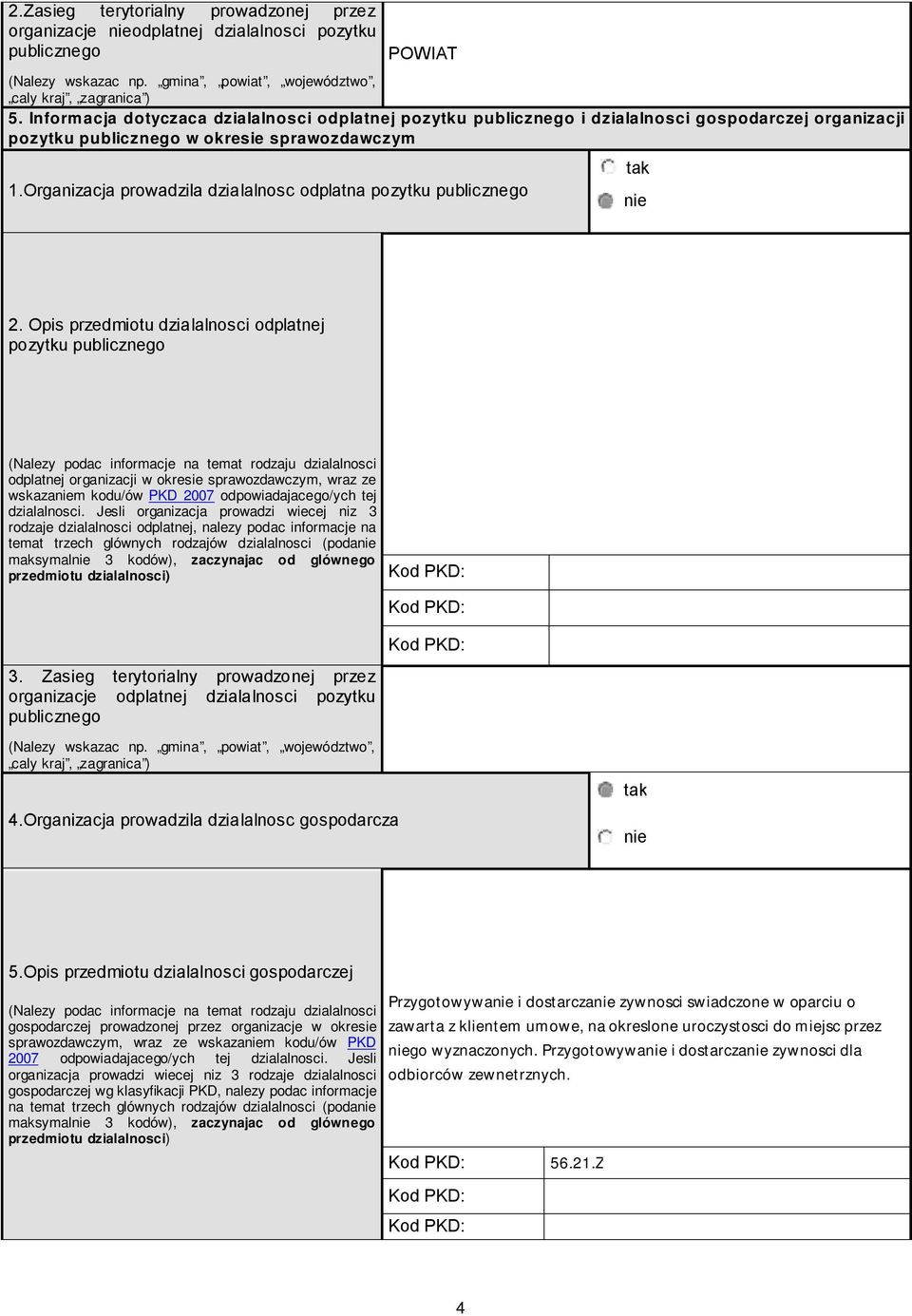 Opis przedmiotu dzialalnosci odplatnej pozytku publicznego (Nalezy podac informacje na temat rodzaju dzialalnosci odplatnej organizacji okresie, raz ze skazam kodu/ó PKD 007 odpoiadajacego/ych tej