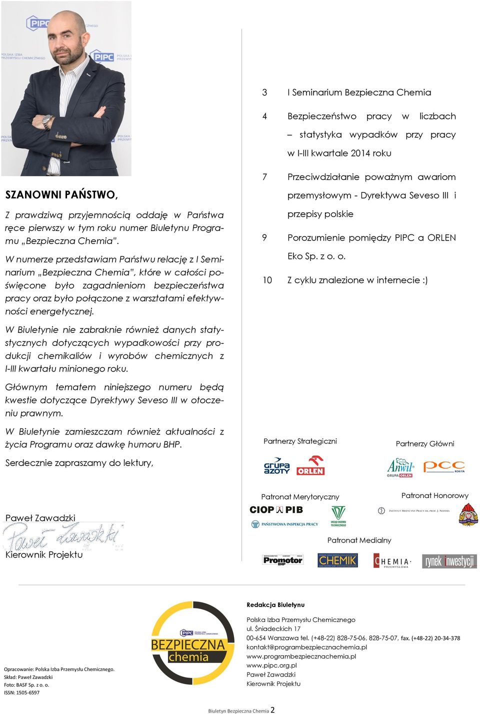 W numerze przedstawiam Państwu relację z I Seminarium Bezpieczna Chemia, które w całości poświęcone było zagadnieniom bezpieczeństwa pracy oraz było połączone z warsztatami efektywności energetycznej.