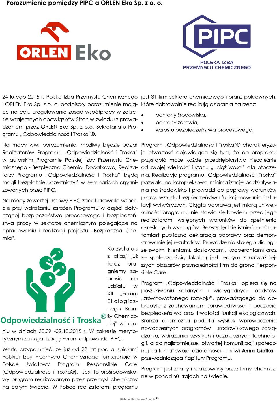 porozumienia, możliwy będzie udział Realizatorów Programu Odpowiedzialność i Troska w autorskim Programie Polskiej Izby Przemysłu Chemicznego - Bezpieczna Chemia.