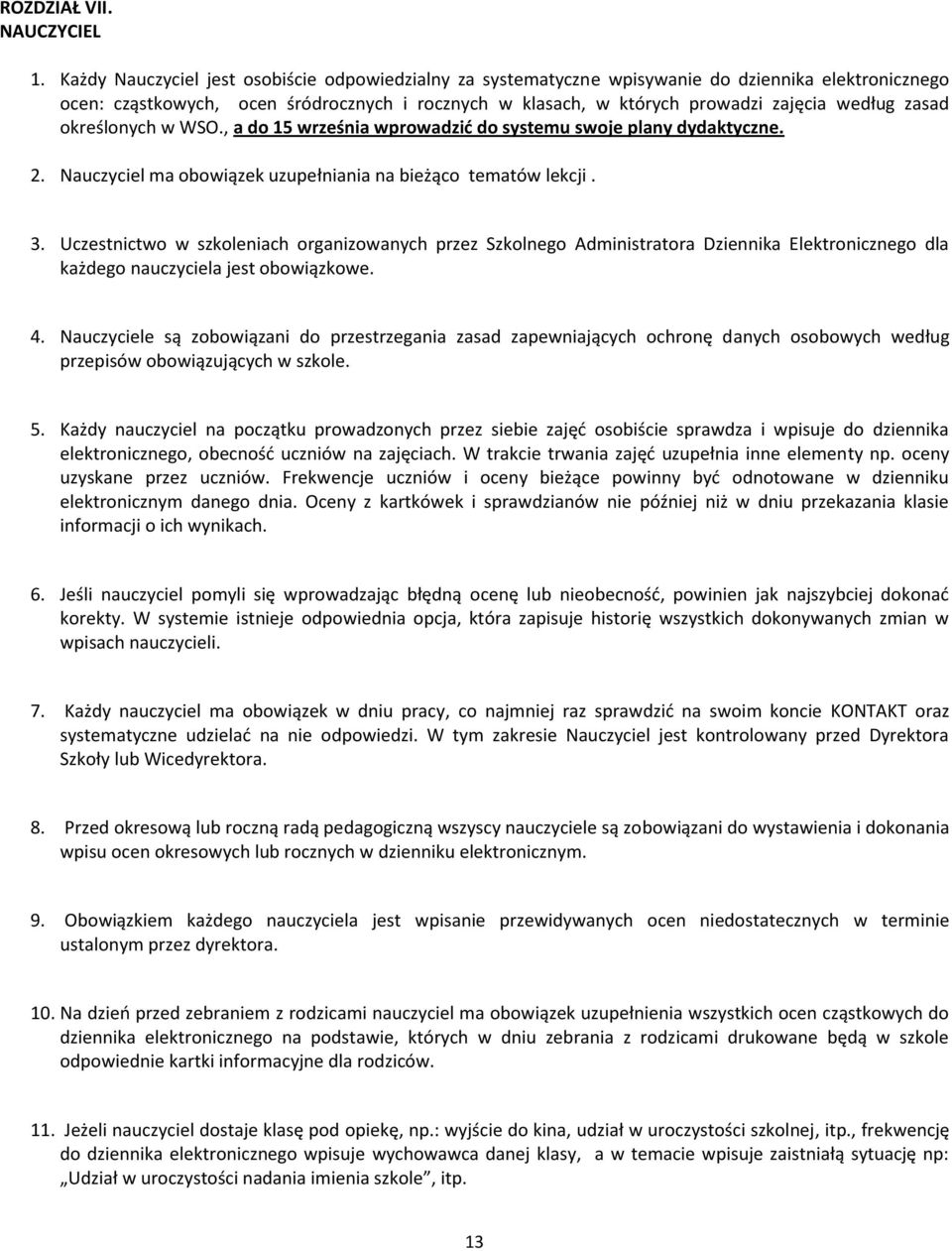 zasad określonych w WSO., a do 15 września wprowadzić do systemu swoje plany dydaktyczne. 2. Nauczyciel ma obowiązek uzupełniania na bieżąco tematów lekcji. 3.