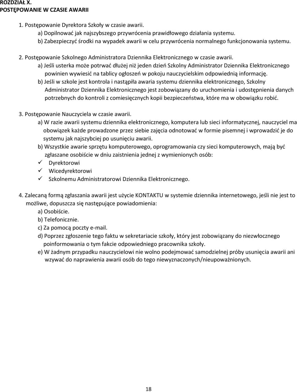 a) Jeśli usterka może potrwać dłużej niż jeden dzień Szkolny Administrator Dziennika Elektronicznego powinien wywiesić na tablicy ogłoszeń w pokoju nauczycielskim odpowiednią informację.