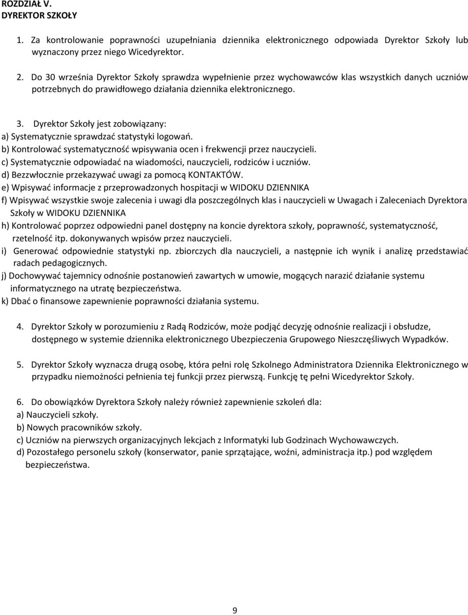 b) Kontrolować systematyczność wpisywania ocen i frekwencji przez nauczycieli. c) Systematycznie odpowiadać na wiadomości, nauczycieli, rodziców i uczniów.