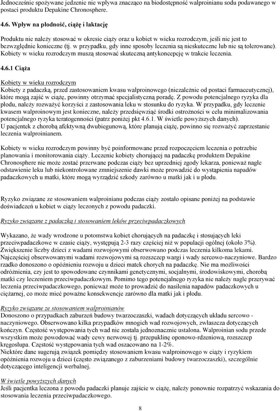 w przypadku, gdy inne sposoby leczenia są nieskuteczne lub nie są tolerowane). Kobiety w wieku rozrodczym muszą stosować skuteczną antykoncepcję w trakcie leczenia. 4.6.