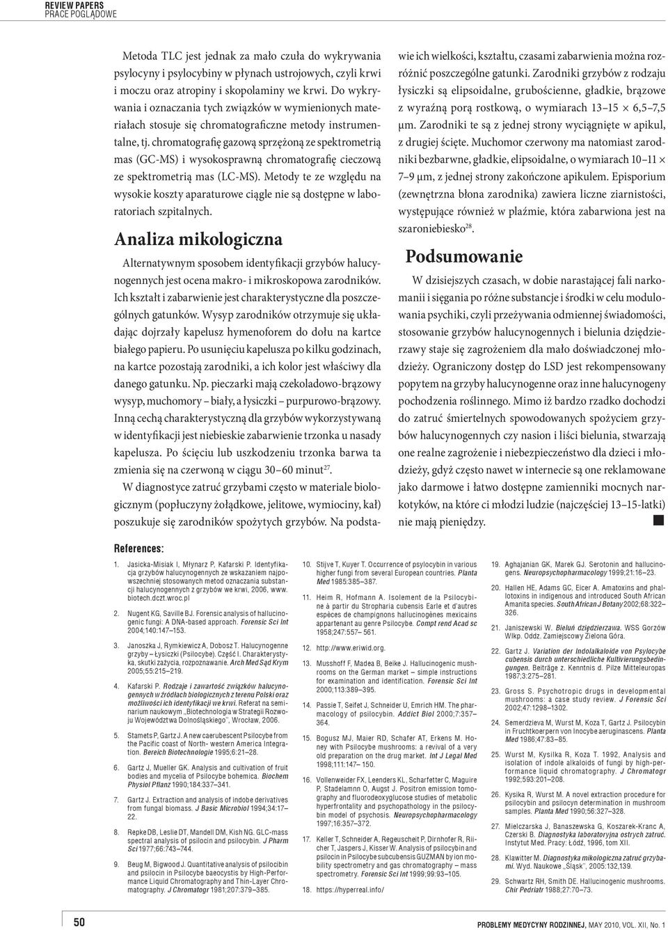 chromatografię gazową sprzężoną ze spektrometrią mas (GC-MS) i wysokosprawną chromatografię cieczową ze spektrometrią mas (LC-MS).