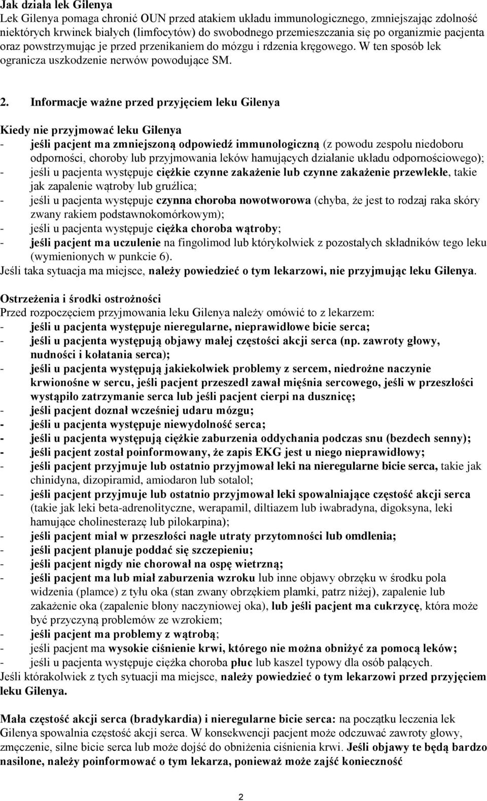 Informacje ważne przed przyjęciem leku Gilenya Kiedy nie przyjmować leku Gilenya - jeśli pacjent ma zmniejszoną odpowiedź immunologiczną (z powodu zespołu niedoboru odporności, choroby lub