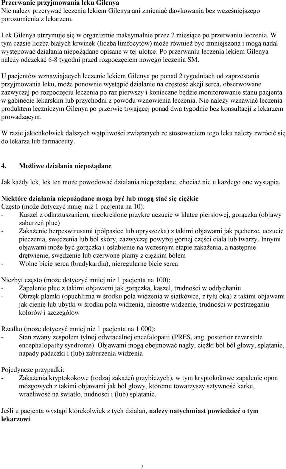 W tym czasie liczba białych krwinek (liczba limfocytów) może również być zmniejszona i mogą nadal występować działania niepożądane opisane w tej ulotce.