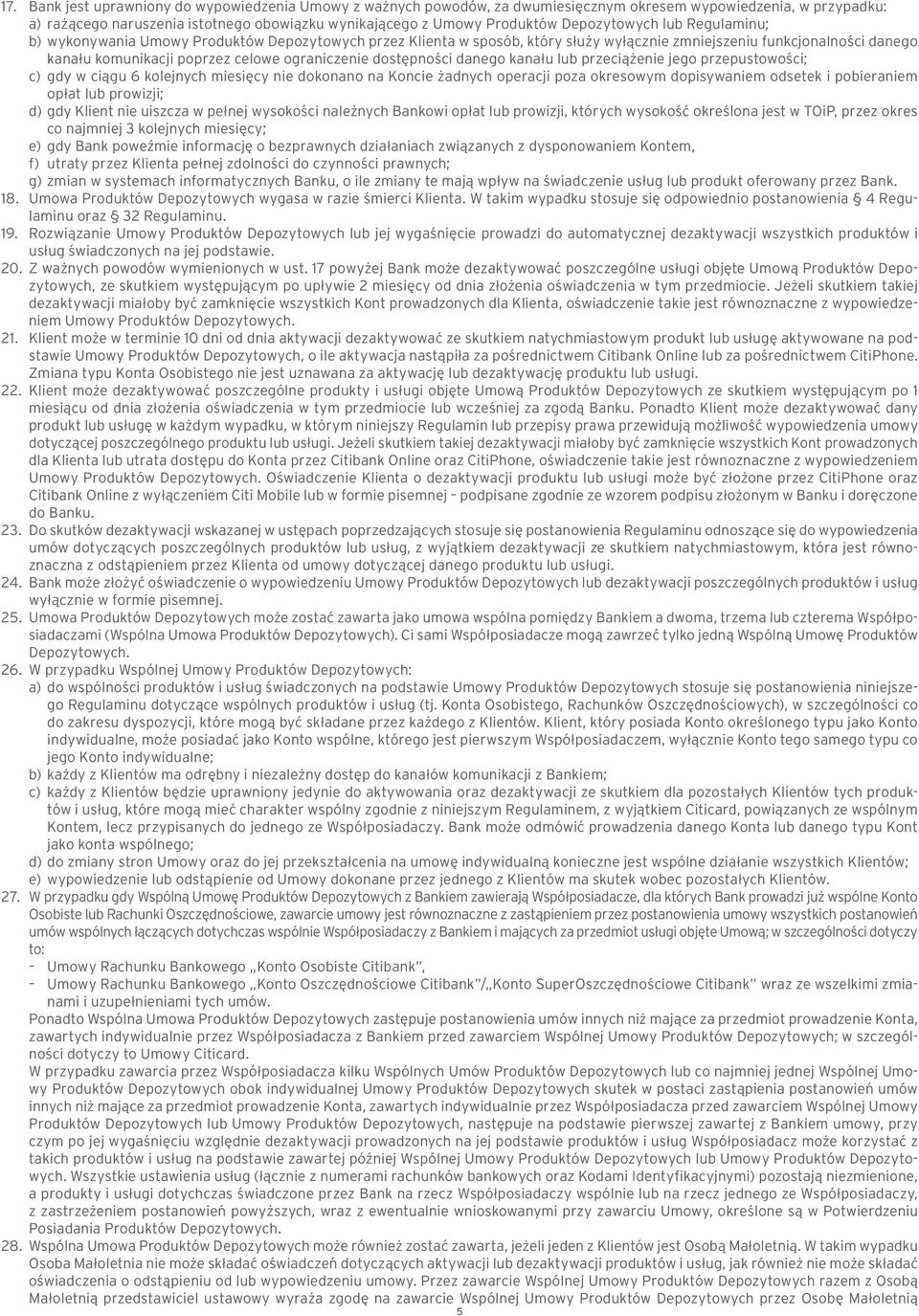 ograniczenie dostępności danego kanału lub przeciążenie jego przepustowości; c) gdy w ciągu 6 kolejnych miesięcy nie dokonano na Koncie żadnych operacji poza okresowym dopisywaniem odsetek i