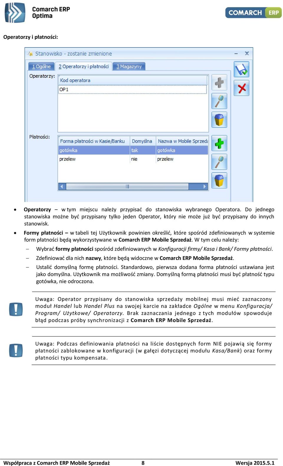 Formy płatności w tabeli tej Użytkownik powinien określić, które spośród zdefiniowanych w systemie form płatności będą wykorzystywane w Comarch ERP Mobile Sprzedaż.