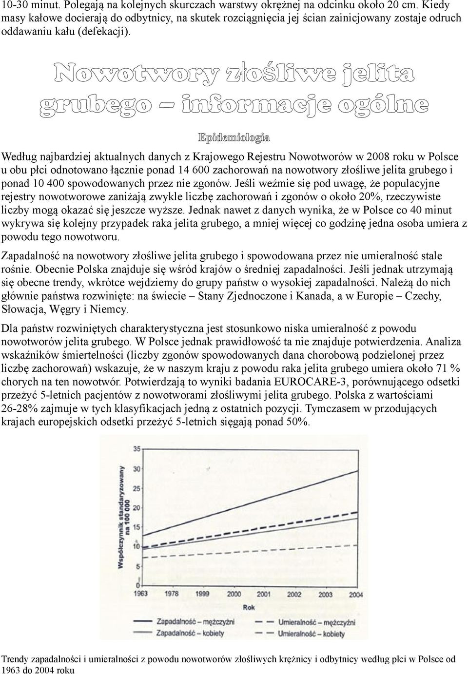 Nowotwory złoś liwe jelita grubego informacje ogólne Epidemiologia Według najbardziej aktualnych danych z Krajowego Rejestru Nowotworów w 2008 roku w Polsce u obu płci odnotowano łącznie ponad 14 600