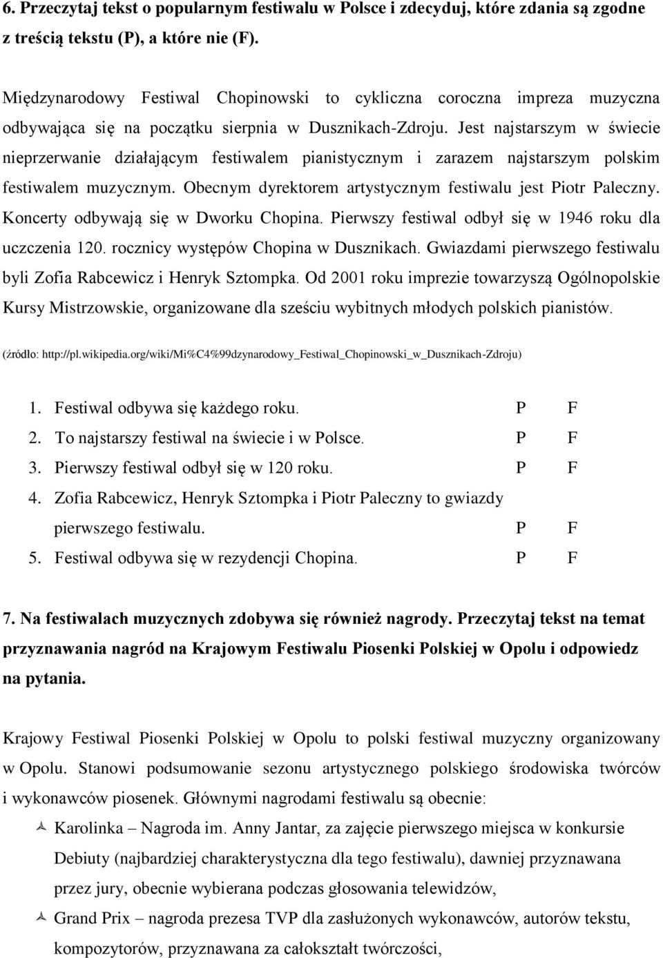 Jest najstarszym w świecie nieprzerwanie działającym festiwalem pianistycznym i zarazem najstarszym polskim festiwalem muzycznym. Obecnym dyrektorem artystycznym festiwalu jest Piotr Paleczny.