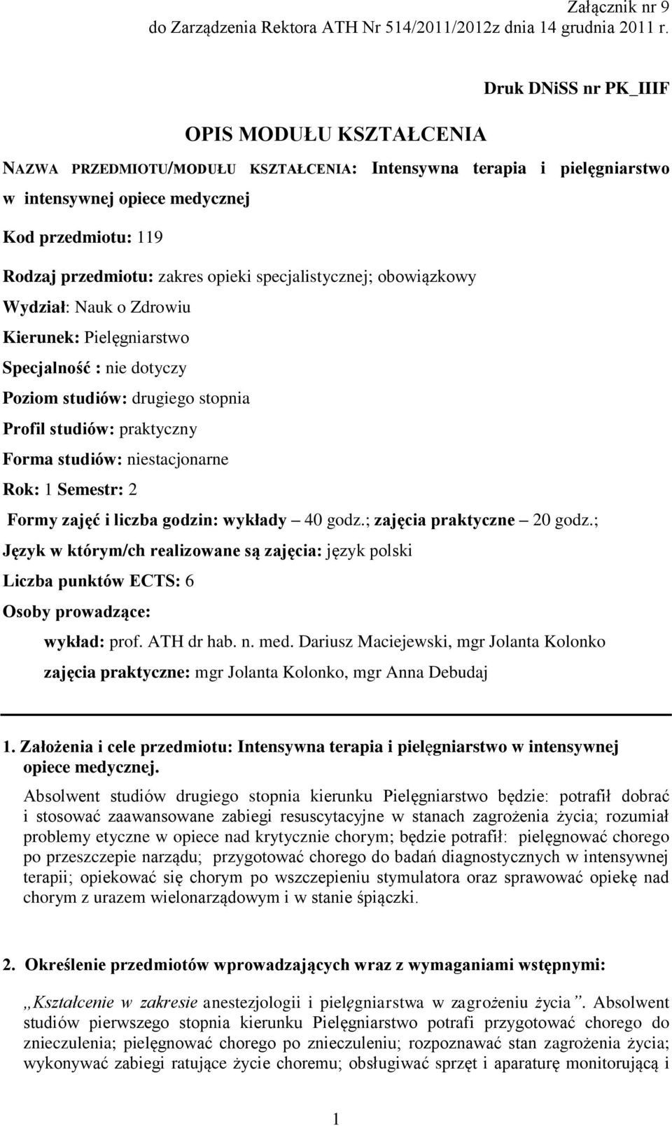 opieki specjalistycznej; obowiązkowy Wydział: Nauk o Zdrowiu Kierunek: Pielęgniarstwo Specjalność : nie dotyczy Poziom studiów: drugiego stopnia Profil studiów: praktyczny Forma studiów: