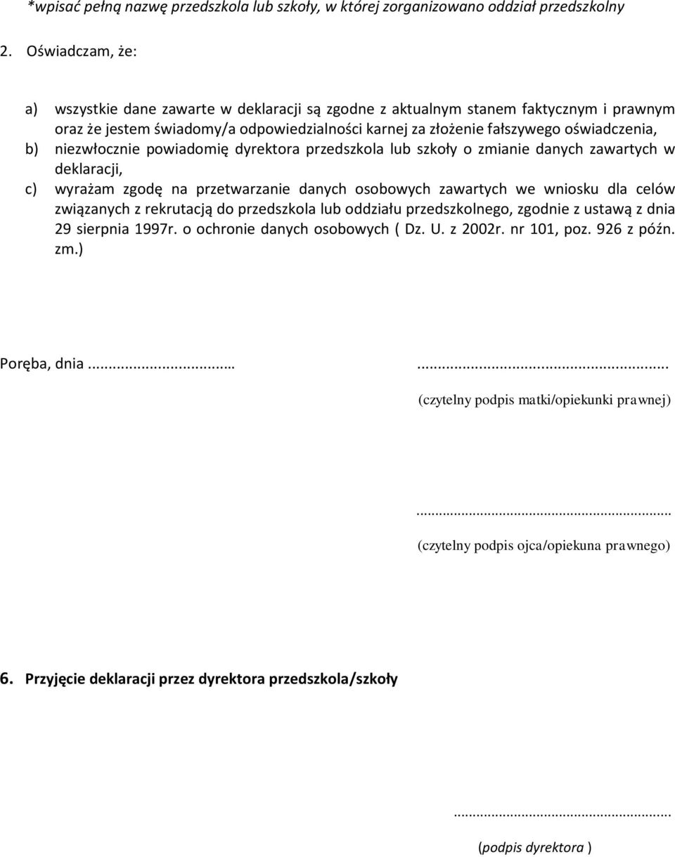 niezwłocznie powiadomię dyrektora przedszkola lub szkoły o zmianie danych zawartych w deklaracji, c) wyrażam zgodę na przetwarzanie danych osobowych zawartych we wniosku dla celów związanych z