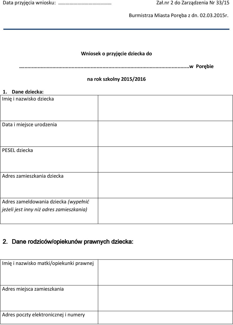 Dane dziecka: Imię i nazwisko dziecka na rok szkolny 2015/2016 Data i miejsce urodzenia PESEL dziecka Adres zamieszkania