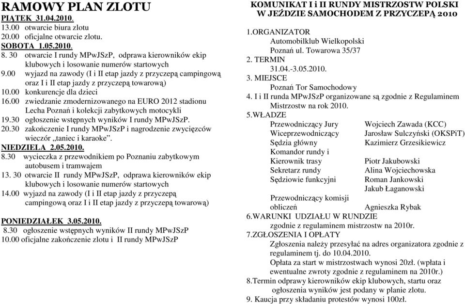 00 wyjazd na zawody (I i II etap jazdy z przyczepą campingową oraz I i II etap jazdy z przyczepą towarową) 10.00 konkurencje dla dzieci 16.