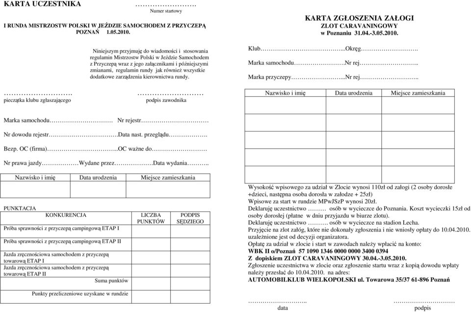 dodatkowe zarządzenia kierownictwa rundy.. pieczątka klubu zgłaszającego podpis zawodnika KARTA ZGŁOSZENIA ZAŁOGI ZLOT CARAVANINGOWY w Poznaniu 31.04.-3.05.2010. Klub...Okręg. Marka samochodu.nr rej.