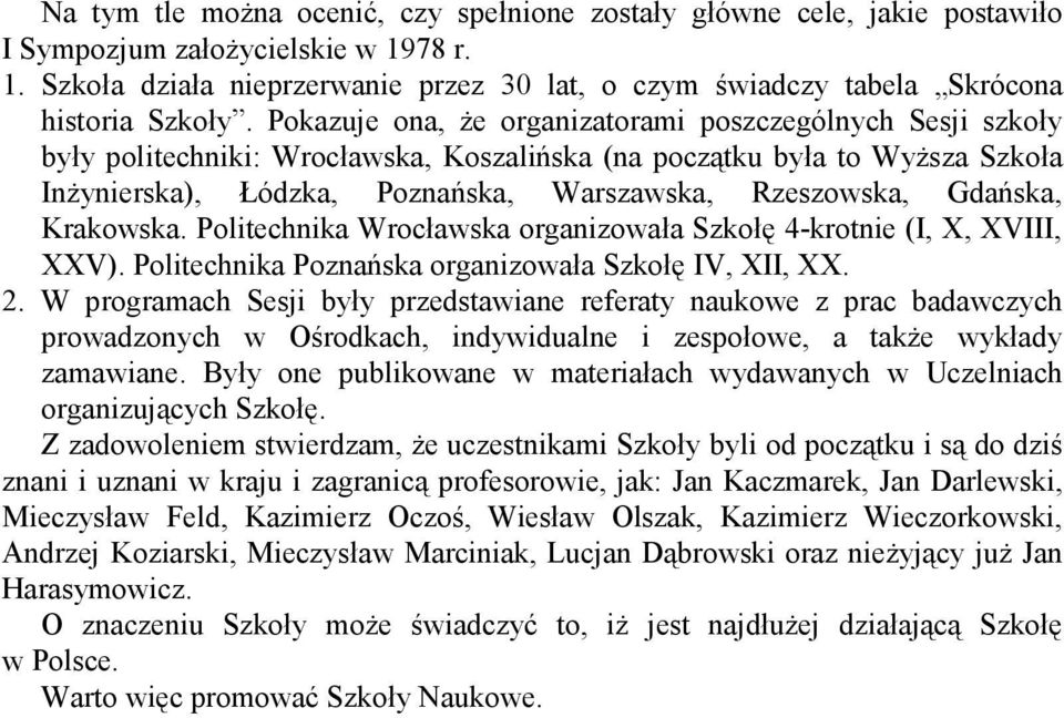 Gdańska, Krakowska. Politechnika Wrocławska organizowała Szkołę 4-krotnie (I, X, XVIII, XXV). Politechnika Poznańska organizowała Szkołę IV, XII, XX. 2.
