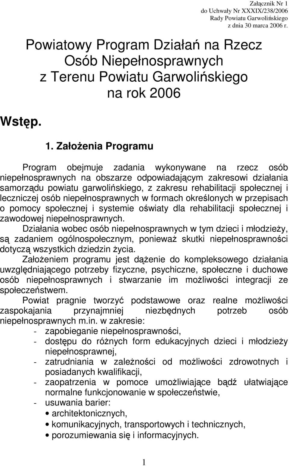 ZałoŜenia Programu Program obejmuje zadania wykonywane na rzecz osób niepełnosprawnych na obszarze odpowiadającym zakresowi działania samorządu powiatu garwolińskiego, z zakresu rehabilitacji