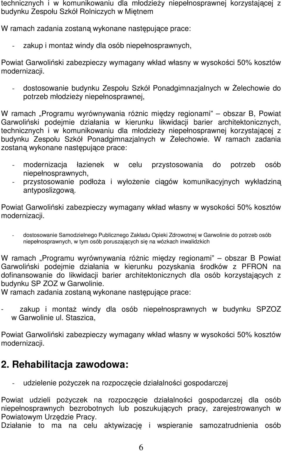 róŝnic między regionami obszar B, Powiat Garwoliński podejmie działania w kierunku likwidacji barier architektonicznych, technicznych i w komunikowaniu dla młodzieŝy niepełnosprawnej korzystającej z