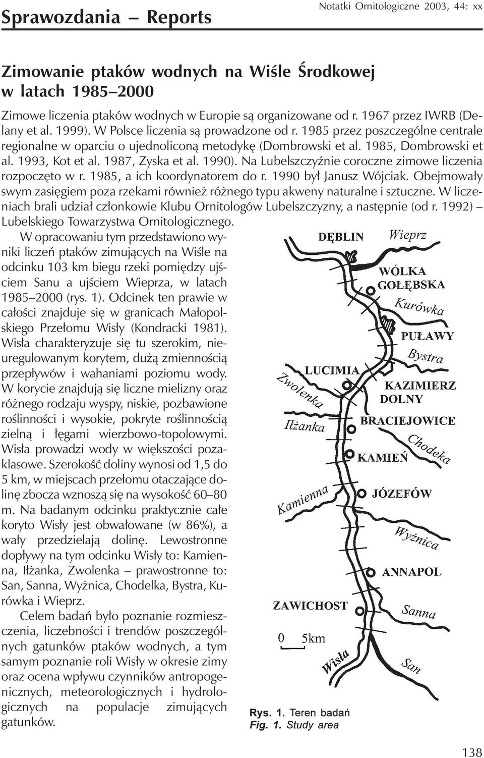 1993, Kot et al. 1987, Zyska et al. 1990). Na Lubelszczyźnie coroczne zimowe liczenia rozpoczęto w r. 1985, a ich koordynatorem do r. 1990 był Janusz Wójciak.