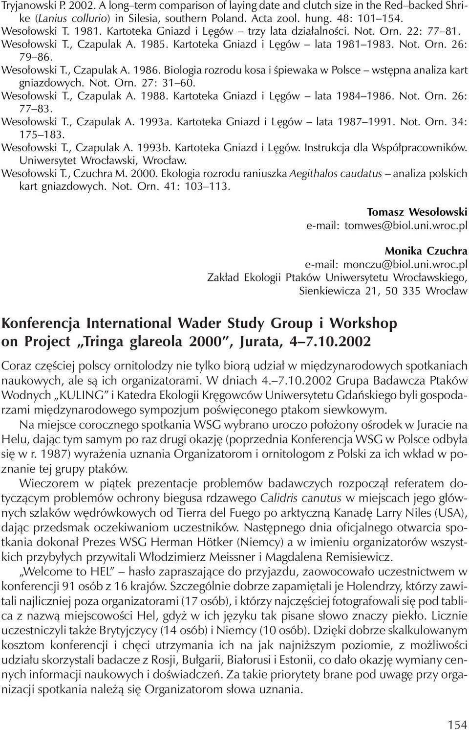 Biologia rozrodu kosa i śpiewaka w Polsce wstępna analiza kart gniazdowych. Not. Orn. 27: 31 60. Wesołowski T., Czapulak A. 1988. Kartoteka Gniazd i Lęgów lata 1984 1986. Not. Orn. 26: 77 83.