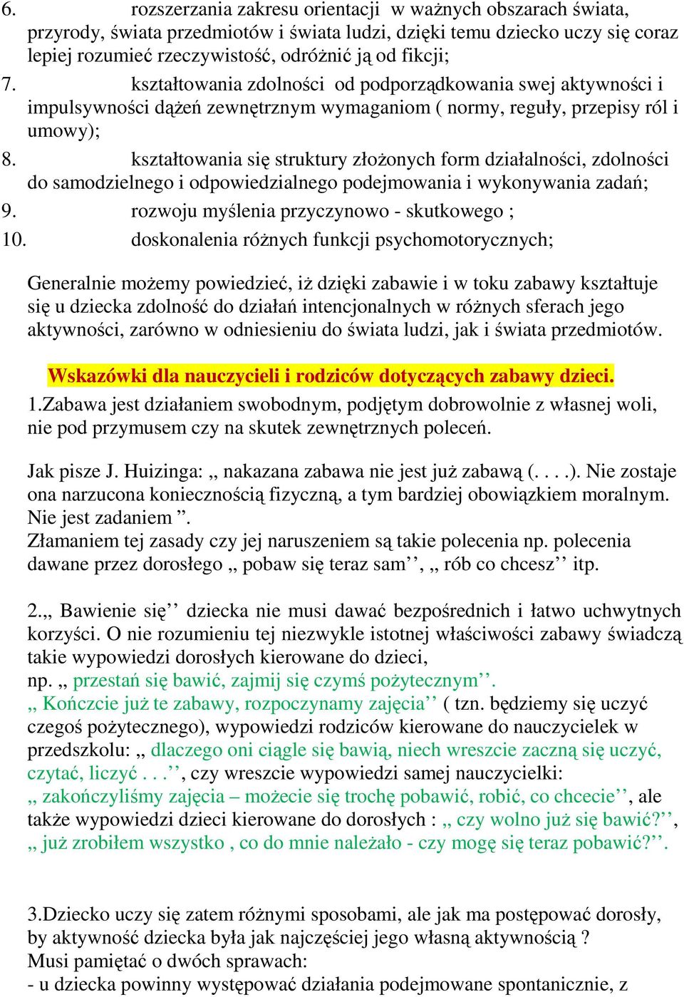 kształtowania się struktury złoŝonych form działalności, zdolności do samodzielnego i odpowiedzialnego podejmowania i wykonywania zadań; 9. rozwoju myślenia przyczynowo - skutkowego ; 10.