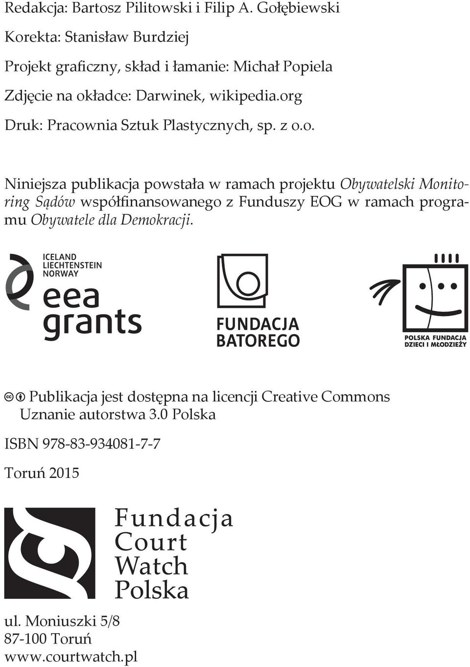 org Druk: Pracownia Sztuk Plastycznych, sp. z o.o. Niniejsza publikacja powstała w ramach projektu Obywatelski Monitoring Sądów