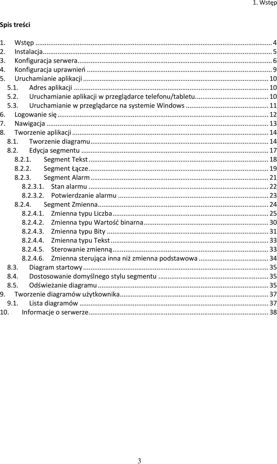 .. 18 8.2.2. Segment Łącze... 19 8.2.3. Segment Alarm... 21 8.2.3.1. Stan alarmu... 22 8.2.3.2. Potwierdzanie alarmu... 23 8.2.4. Segment Zmienna... 24 8.2.4.1. Zmienna typu Liczba... 25 8.2.4.2. Zmienna typu Wartość binarna.