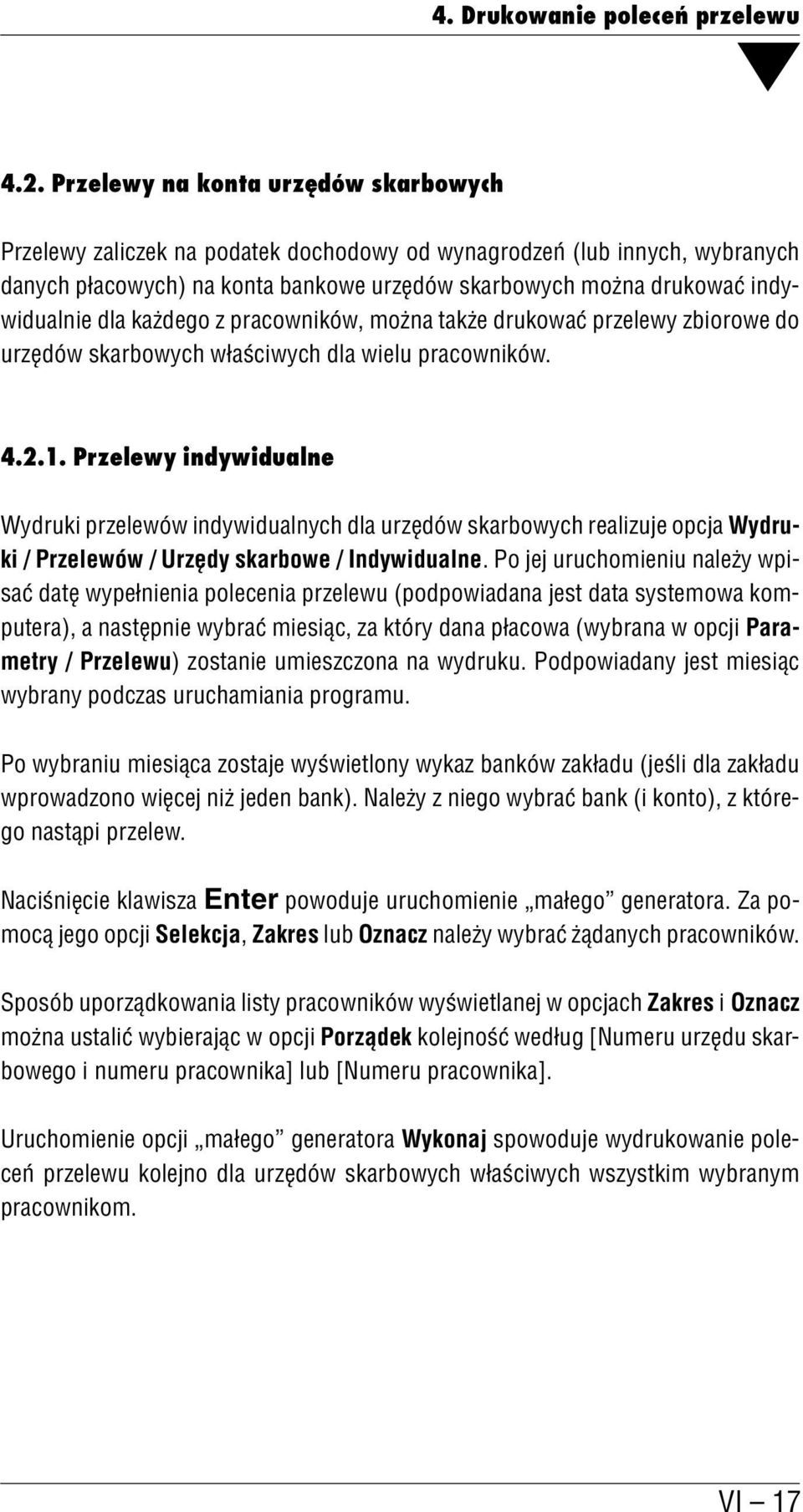 dla każdego z pracowników, można także drukować przelewy zbiorowe do urzędów skarbowych właściwych dla wielu pracowników. 4.2.1.